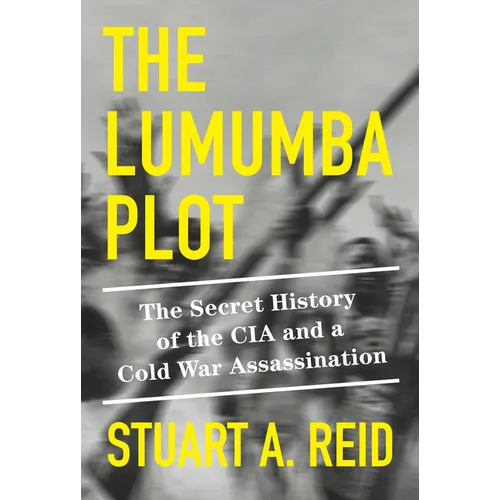 The Lumumba Plot: The Secret History of the CIA and a Cold War Assassination - Hardcover