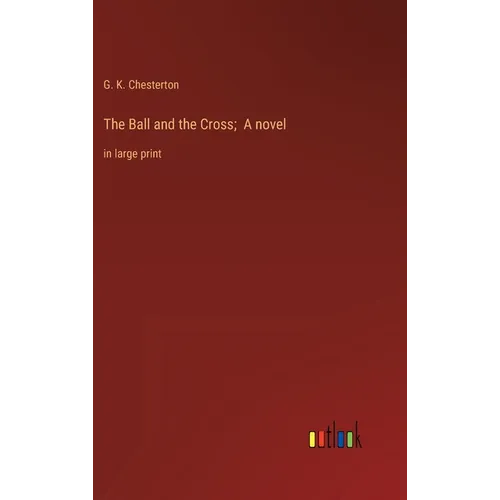 The Ball and the Cross; A novel: in large print - Hardcover