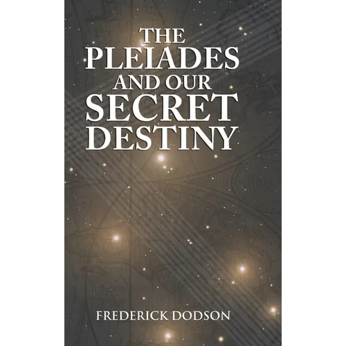 The Pleiades and Our Secret Destiny - Hardcover