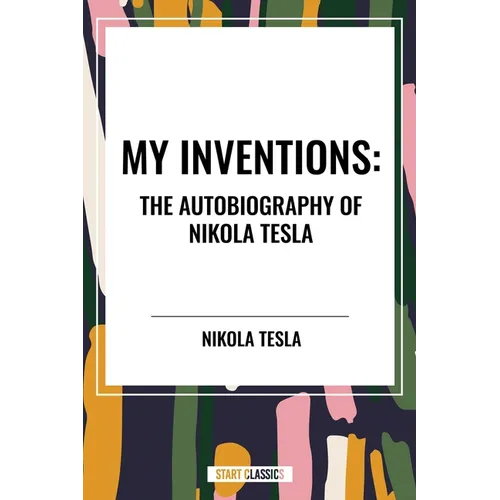 My Inventions: The Autobiography of Nikola Tesla - Paperback