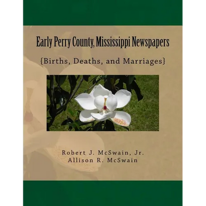 Early Perry County, Mississippi Newspapers: {Births, Deaths, and Marriages} - Paperback