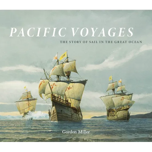 Pacific Voyages: The Story of Sail in the Great Ocean - Hardcover