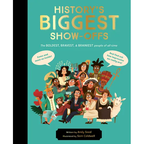 History's Biggest Show-Offs: The Boldest, Bravest and Brainiest People of All Time - Hardcover