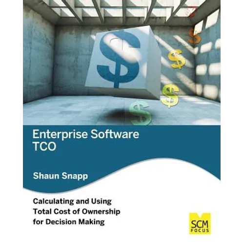 Enterprise Software TCO: Calculating and Using Total Cost of Ownership for Decision Making - Paperback