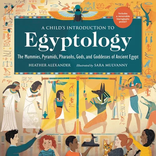 A Child's Introduction to Egyptology: The Mummies, Pyramids, Pharaohs, Gods, and Goddesses of Ancient Egypt - Hardcover