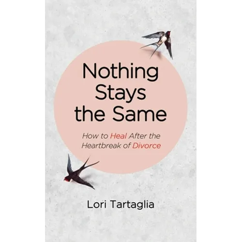 Nothing Stays The Same: How to Heal After the Heartbreak of Divorce - Paperback