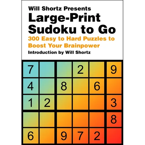 Will Shortz Presents Large-Print Sudoku to Go: 300 Easy to Hard Puzzles to Boost Your Brainpower - Paperback