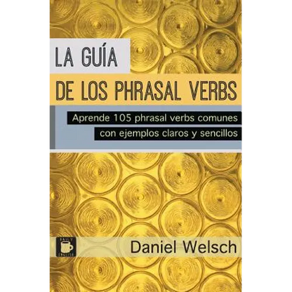 La Guía de los Phrasal Verbs: Aprende 105 phrasal verbs comunes con ejemplos claros y sencillos - Paperback