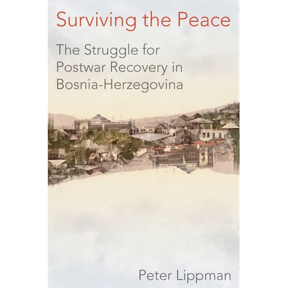 Surviving the Peace: The Struggle for Postwar Recovery in Bosnia-Herzegovina - Hardcover