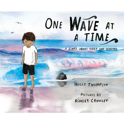 One Wave at a Time: A Story about Grief and Healing - Hardcover
