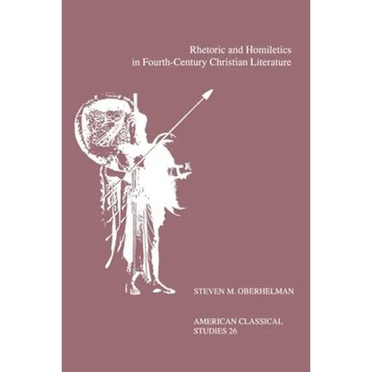 Rhetoric and Homiletics in Fourth-Century Christian Literature: Prose Rhythm, Oratorical Style, and Preaching in the Works of Ambrose, Jerome, and Aug - Paperback