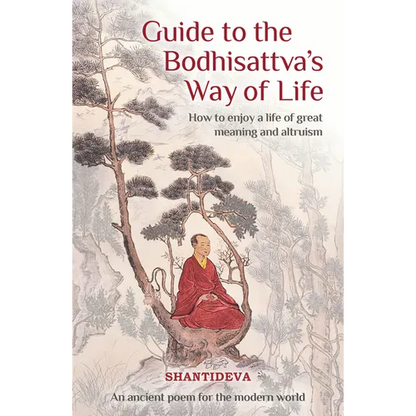 Guide to the Bodhisattva's Way of Life: How to Enjoy a Life of Great Meaning and Altruism - Paperback