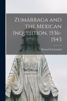 Zumárraga and the Mexican Inquisition, 1536-1543 - Paperback