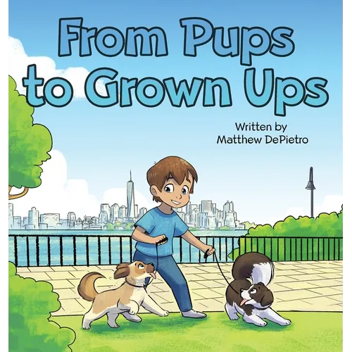 From Pups to Grown Ups: A Heartwarming Children's Book About Growing Up, Friendship, and Life Lessons with Dogs - Hardcover