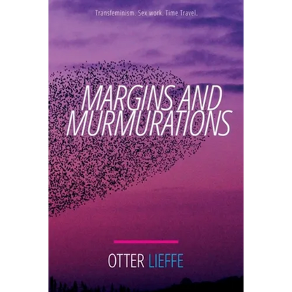 Margins and Murmurations: Transfeminism. Sex work. Time travel. - Paperback