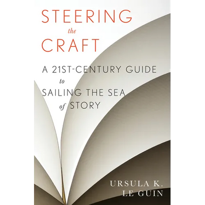 Steering the Craft: A Twenty-First-Century Guide to Sailing the Sea of Story - Paperback