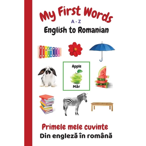 My First Words A - Z English to Romanian: Bilingual Learning Made Fun and Easy with Words and Pictures - Paperback