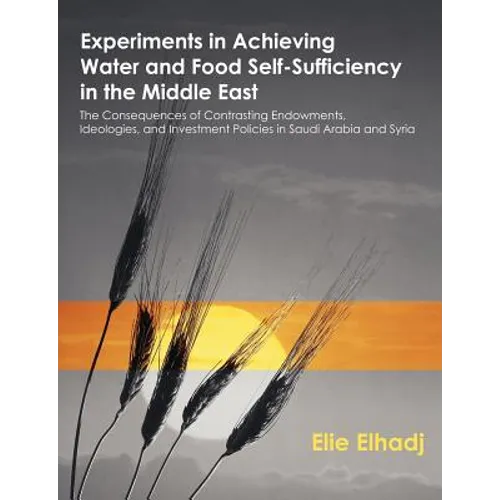 Experiments in Achieving Water and Food Self-Sufficiency in the Middle East: The Consequences of Contrasting Endowments, Ideologies, and Investment Po - Paperback