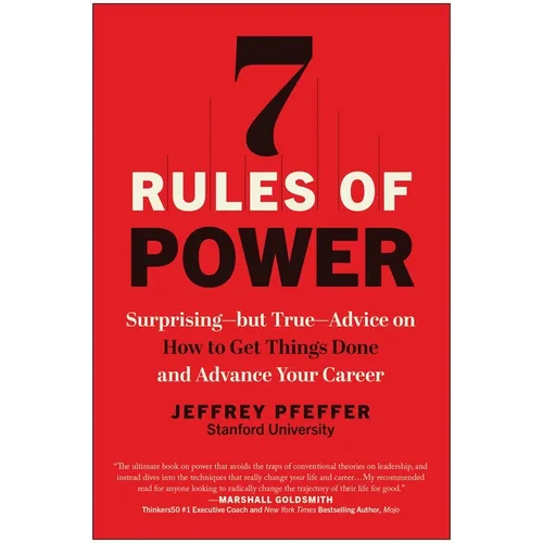 7 Rules of Power: Surprising--But True--Advice on How to Get Things Done and Advance Your Career - Paperback