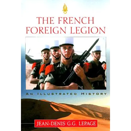 The French Foreign Legion: An Illustrated History - Paperback
