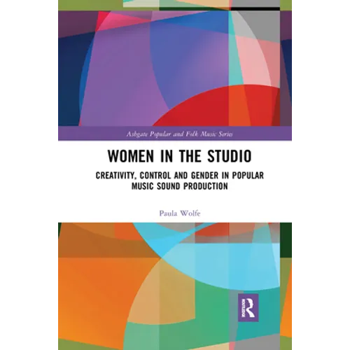 Women in the Studio: Creativity, Control and Gender in Popular Music Sound Production - Paperback
