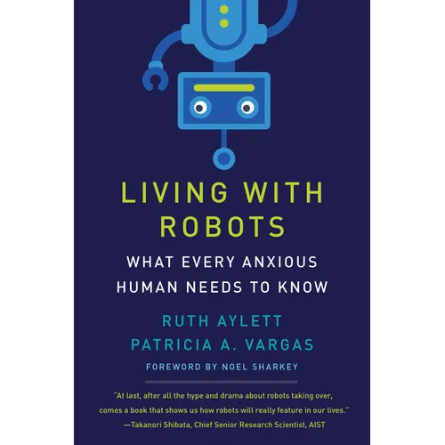 Living with Robots: What Every Anxious Human Needs to Know - Hardcover