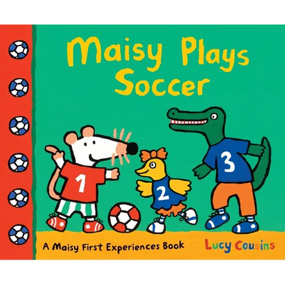 Maisy Plays Soccer: A Maisy First Experiences Book (Maisy the Mouse Learns to Play Sports - For Toddlers, Preschoolers, and Kids Ages 3-7) - Paperback
