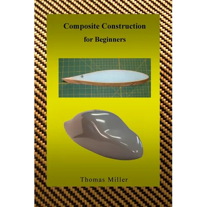 Composite Construction for Beginners: A Practical Application of Lessons Learned Studying and Working with High Performance Composites - Paperback
