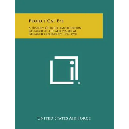 Project Cat Eye: A History Of Light Amplification Research At The Aeronautical Research Laboratory, 1952-1960 - Paperback