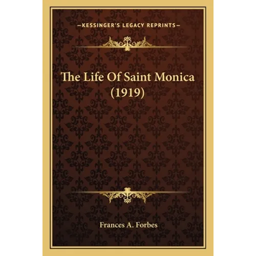 The Life Of Saint Monica (1919) - Paperback