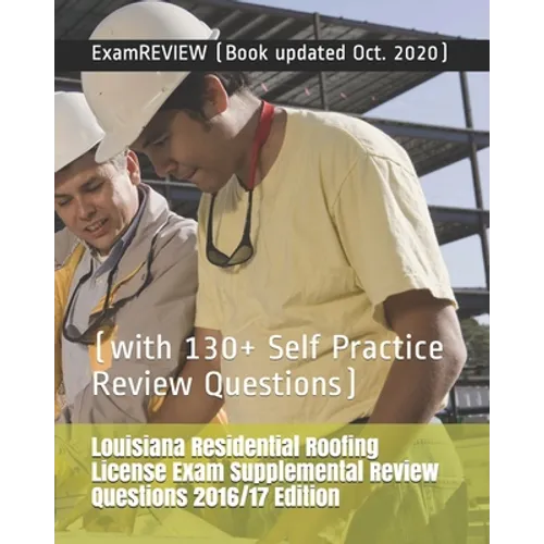Louisiana Residential Roofing License Exam Supplemental Review Questions 2016/17 Edition: (with 130+ Self Practice Review Questions) - Paperback