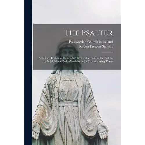 The Psalter: a Revised Edition of the Scottish Metrical Version of the Psalms, With Additional Psalm-versions; With Accompanying Tunes - Paperback
