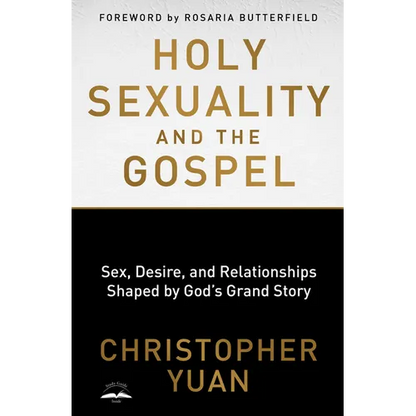 Holy Sexuality and the Gospel: Sex, Desire, and Relationships Shaped by God's Grand Story - Paperback