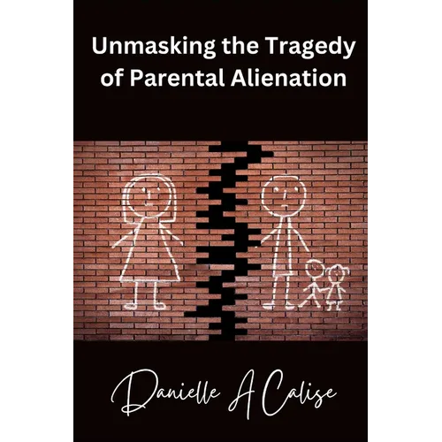 Unmasking the Tragedy of Parental Alienation - Paperback