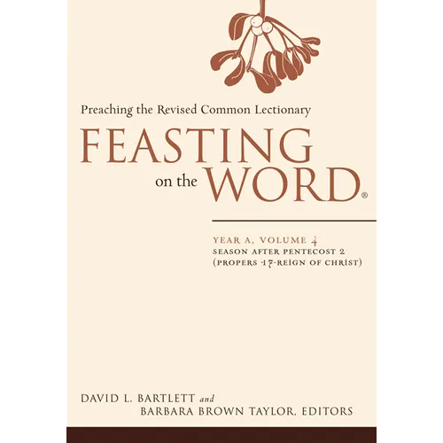 Feasting on the Word: Year A, Volume 4: Season After Pentecost 2 (Propers 17-Reign of Christ) - Paperback