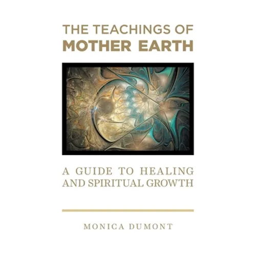The Teachings of Mother Earth: A Guide to Healing and Spiritual Growth - Hardcover