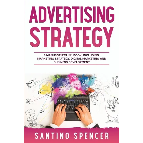 Advertising Strategy: 3-in-1 Guide to Master Digital Advertising, Marketing Automation, Media Planning & Marketing Psychology - Paperback