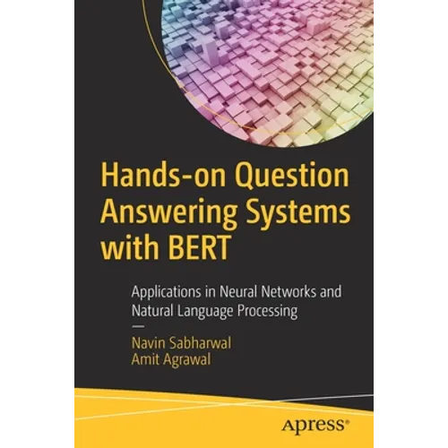 Hands-On Question Answering Systems with Bert: Applications in Neural Networks and Natural Language Processing - Paperback