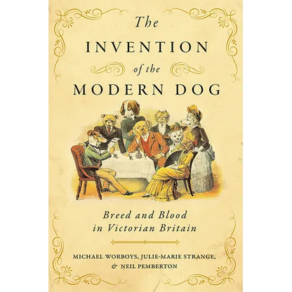 The Invention of the Modern Dog: Breed and Blood in Victorian Britain - Paperback
