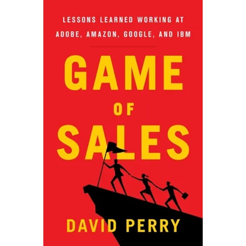 Game of Sales: Lessons Learned Working at Adobe, Amazon, Google, and IBM - Paperback