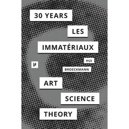 30 Years after Les Immatériaux: Art, Science, and Theory - Paperback