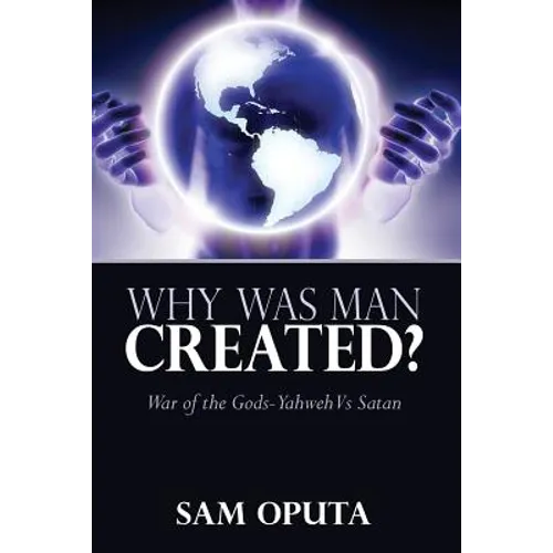 Why Was Man Created? War of the Gods - Yahweh Vs Satan - Paperback