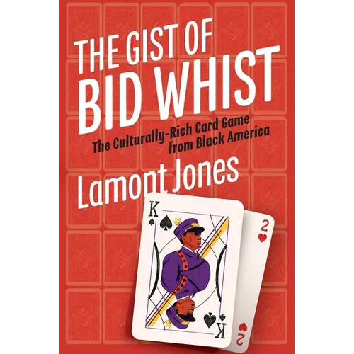The Gist of Bid Whist: The Culturally-Rich Card Game from Black America - Paperback