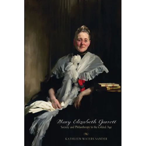Mary Elizabeth Garrett: Society and Philanthropy in the Gilded Age - Paperback