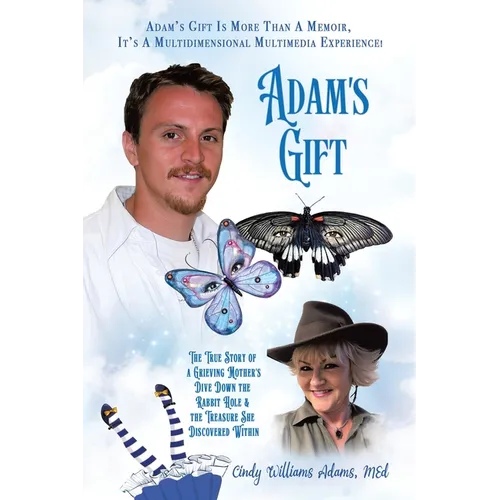 Adam's Gift: The True Story of a Grieving Mother's Dive Down the Rabbit Hole and the Treasure She Discovered Within - Paperback