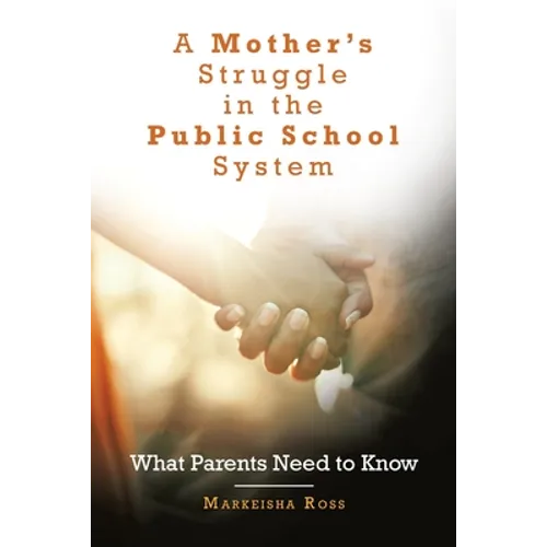 A Mother's Struggle in the Public School System: What Parents Need to Know - Paperback
