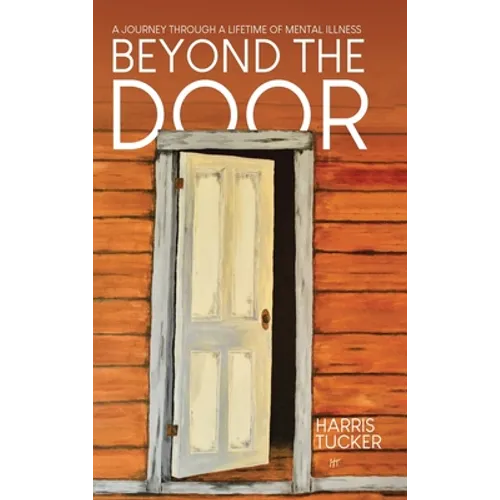 Beyond the Door: A Journey Through a Lifetime of Mental Illness - Hardcover