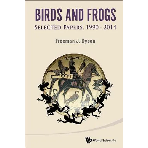 Birds and Frogs: Selected Papers of Freeman Dyson, 1990-2014 - Paperback
