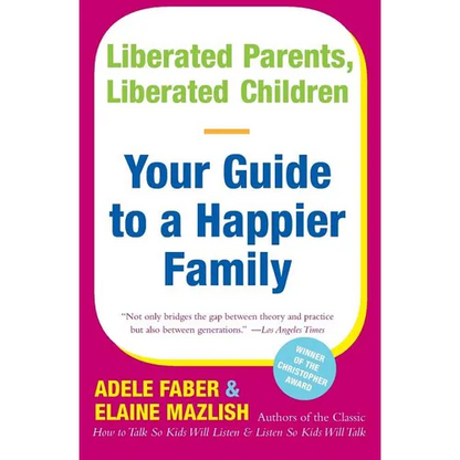 Liberated Parents, Liberated Children: Your Guide to a Happier Family - Paperback