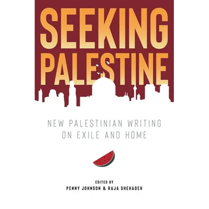 Seeking Palestine: New Palestinian Writing on Exile and Home - Paperback